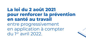 Entrée en vigueur de la loi du 2 août 2021 pour renforcer la prévention en Santé au travail